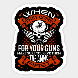 When they come for your guns give them the ammo first, 2nd amendment, gun rights Sticker